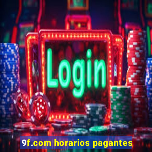 9f.com horarios pagantes